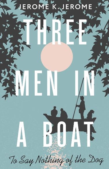 Jerome Klapka Jerome. Three Men in a Boat (To say Nothing of the Dog)